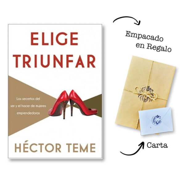 Elige Triunfar - Los secretos del ser y el hacer de mujeres emprendedoras