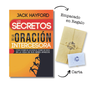 Los secretos de la oración intercesora: Cómo poner en acción el poder de Dios en la vida de sus seres amados