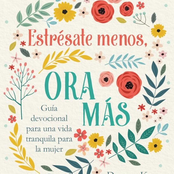 Estrésate Menos, Ora Más Guía devocional para una vida tranquila para la mujer.