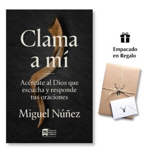 Clama a mí – Dr. Miguel Núñez – Acércate al Dios que escucha y responde tus oraciones