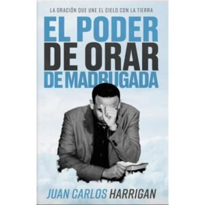 El poder de orar de madrugada - Juan Carlos Harrigan