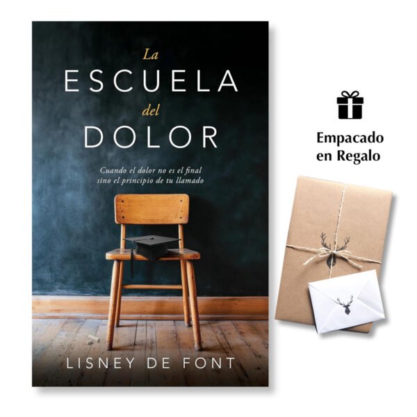 La escuela del dolor – Cuando el dolor no es el final sino el principio de tu llamado – Lisney de Font