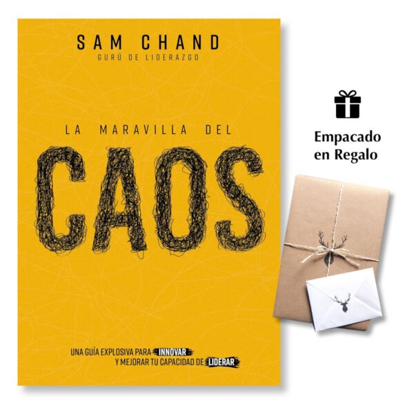 La maravilla del caos: Una guía explosiva para innovar y mejorar tu capacidad de liderar – Sam Chand