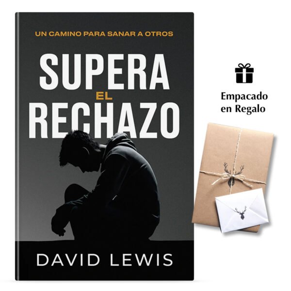 Supera el Rechazo – Un Camino Para Sanar a Otros – David Lewis
