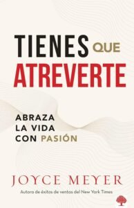 Tienes que atreverte: Abraza la vida con pasión
