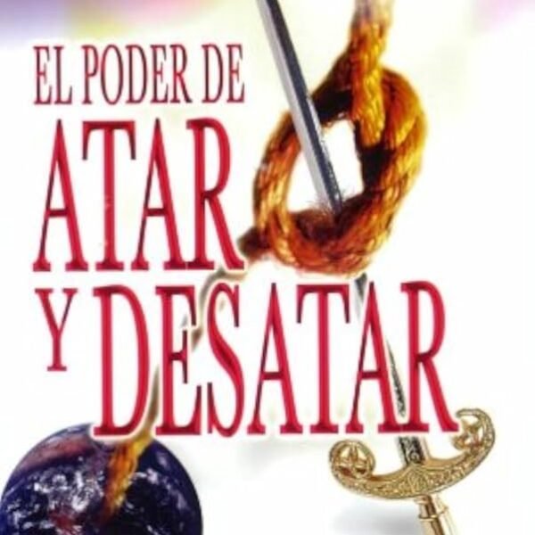 El Poder De Atar Y Desatar Ana Maldonado, Guillermo Maldonado