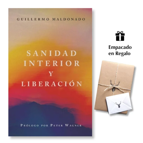 Sanidad Interior Y Liberación – Guillermo Maldonado Un manual práctico para vivir en libertad