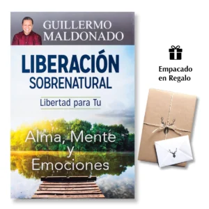Liberación Sobrenatural – Guillermo Maldonado Libertad para tu alma, mente y emociones